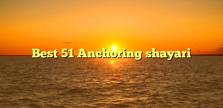 Best 51 Anchoring shayari