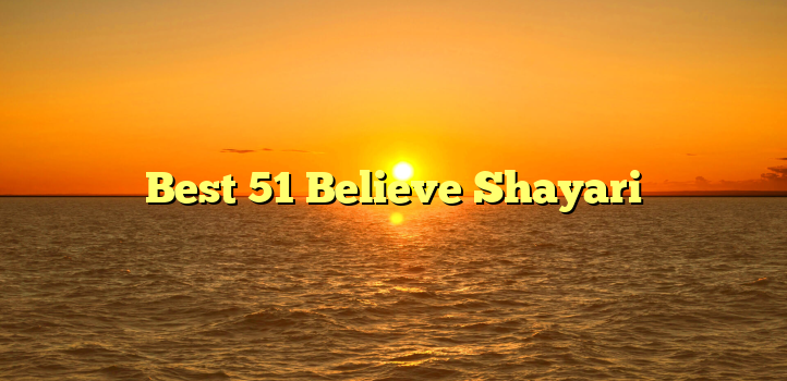 Best 51 Believe Shayari
